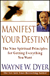 Manifest Your Destiny by Wayne Dyer