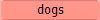 dogs