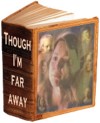 Though I'm far away