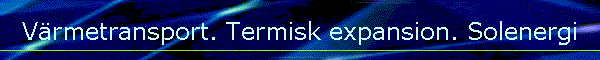 V�rmetransport. Termisk expansion. Solenergi