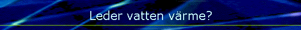 Leder vatten v�rme?