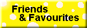 Friends & Favourites