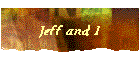 Jeff and I
