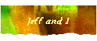 Jeff and I