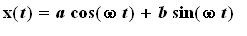 x(t) = a*cos(omega*t)+b*sin(omega*t)