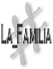  &nbsp;&nbsp;&nbsp;&nbsp;&nbsp;&nbsp;&nbsp; -= #La_Familia =-&nbsp;&nbsp;&nbsp;&nbsp;&nbsp;&nbsp;&nbsp;&nbsp; 