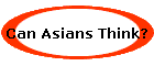 Can Asians Think?