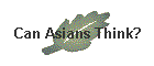 Can Asians Think?