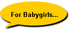 For Babygirls...