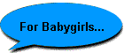 For Babygirls...