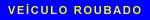CADASTRO VE�CULOS ROUBADOS... E +...