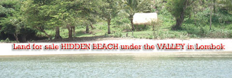 Very special land for sale HIDDEN BEACH under the VALLEY in Lombok, absolutely an unspoiled location beachfront