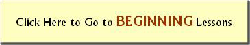 Click here to go to the Beginning lessons