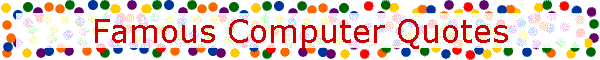 Famous Computer Quotes