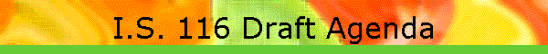 I.S. 116 Draft Agenda