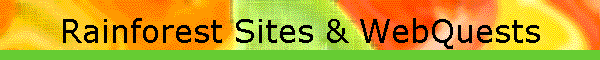 Rainforest Sites & WebQuests