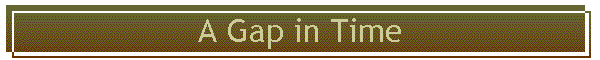 A Gap in Time