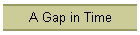 A Gap in Time