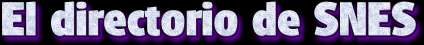 La p�gina m�s completa sobre el SNES, con gu�as, trucos, traducciones y accesos directos a m�s de 1000 roms