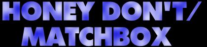 Honey Don't/Matchbox