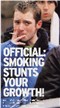 Smoking stunts your growth!