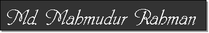 Text Box: Md. Mahmudur Rahman