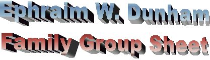 Ephraim Dunham Family Group Sheet
