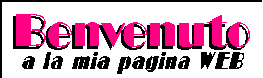 Benvenuto alla mia Pagina WEB