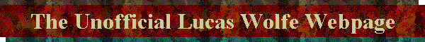 The Unofficial Lucas Wolfe Webpage