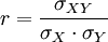 r=\frac{\sigma_{XY}}{\sigma_{X}\cdot \sigma_{Y}}