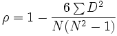 \rho = 1- {\frac {6 \sum D^2}{N(N^2 - 1)}}