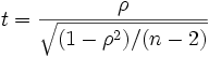 t = \frac{\rho}{\sqrt{(1-\rho^2)/(n-2)}}
