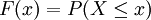 F(x) = P( X \le x )