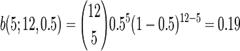 \!b(5;12,0.5)={12 \choose 5}0.5^5(1-0.5)^{12-5}=0.19