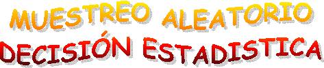 MUESTREO ALEATORIO
DECISI�N ESTADISTICA