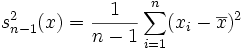 s _ {n-1} ^ 2(x) = \frac{1}{n-1} \sum_{i=1}^n (x_i - \overline{x}) ^ 2 \,\!