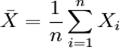 \bar{X}=\frac{1}{n}\sum_{i=1}^{n}X_i