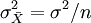 \sigma^2_{\bar X}= \sigma^2/n