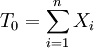 {T_0}=\sum_{i=1}^{n}X_i