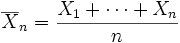 \overline{X}_n={X_1+\cdots+X_n \over n}