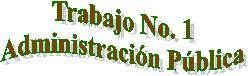 Trabajo No. 1
Administraci�n P�blica