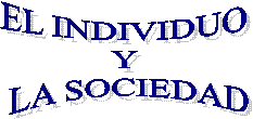 EL INDIVIDUO 
Y 
LA SOCIEDAD
