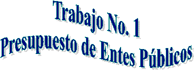 Trabajo No. 1
Presupuesto de Entes P�blicos
