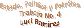Estado, Politica y Petr�leo
Trabajo No. 4
Luci Ramirez
