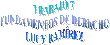 TRABAJO 7 
FUNDAMENTOS DE DERECHO
LUCY RAM�REZ
