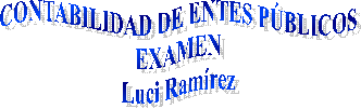 CONTABILIDAD DE ENTES P�BLICOS
EXAMEN
Luci Ram�rez