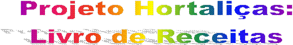 Projeto Hortali�as:
Livro de Receitas
