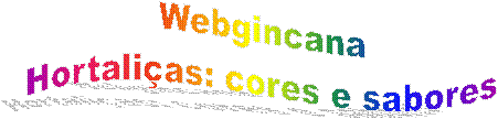 Webgincana
Hortaliças: cores e sabores