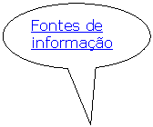 Texto explicativo em elipse: Fontes de informa��o 
