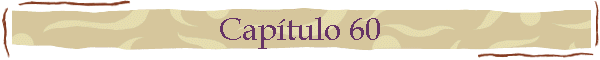 Cap�tulo 60